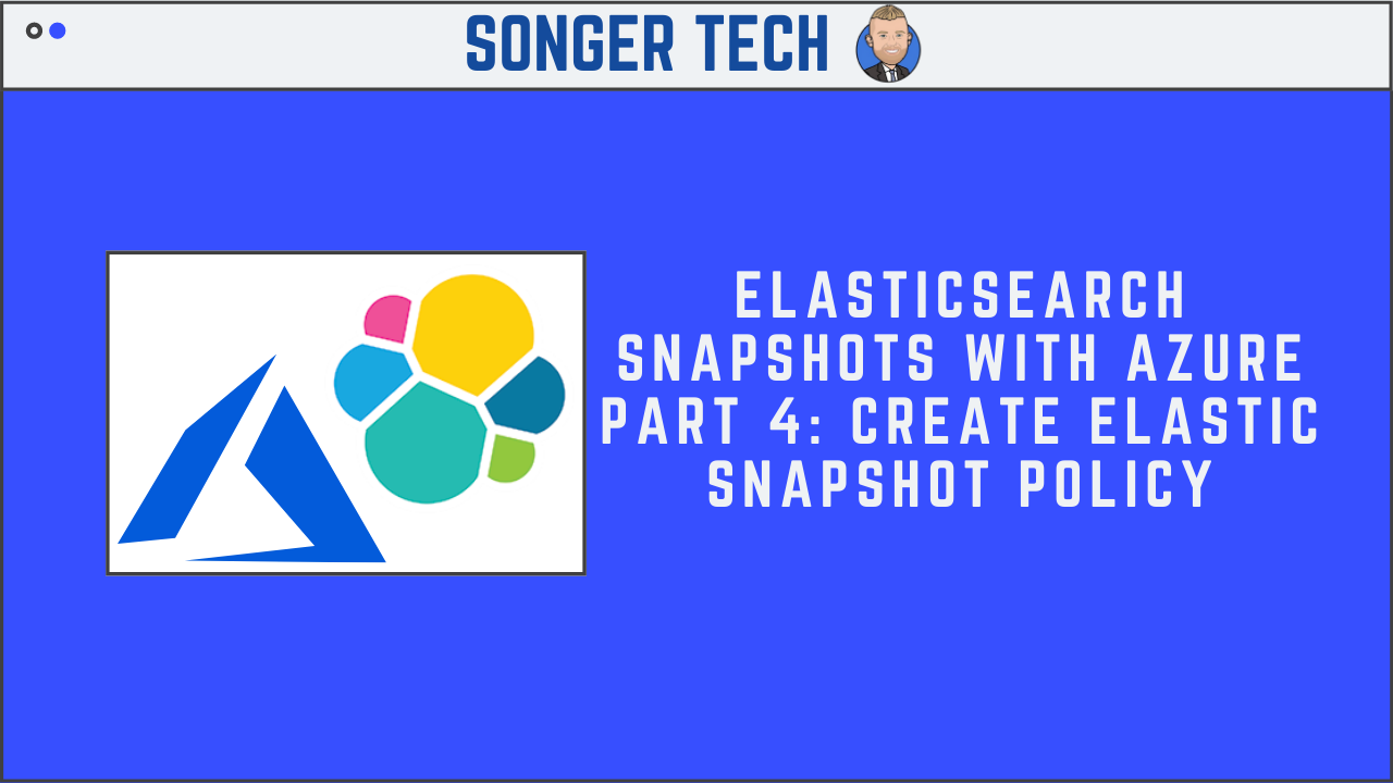 Elasticsearch Snapshots with Azure Part 4: Create Elastic Snapshot Policy
